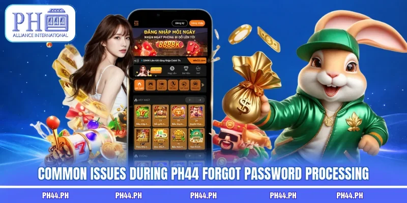 Common issues during PH44 forgot password processing