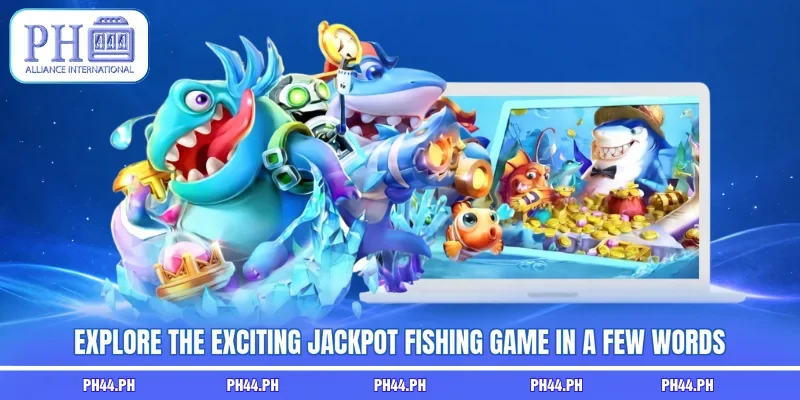 Explore the exciting Jackpot Fishing game in a few words