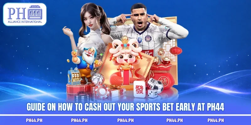 Guide on how to cash out your sports bet early at PH44