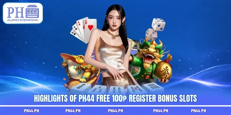 Highlights of PH44 free 100₱ register bonus slots
