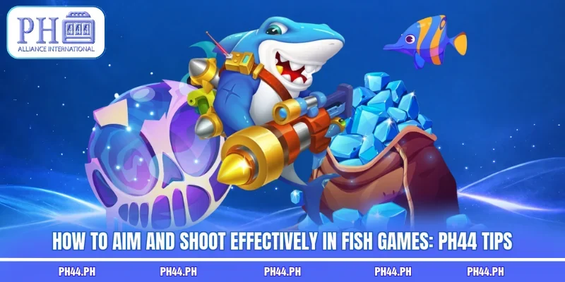 How To Aim And Shoot Effectively In Fish Games: PH44 Tips