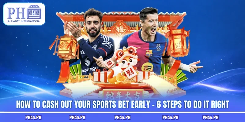 How To Cash Out Your Sports Bet Early - 6 Steps To Do It RightHow To Cash Out Your Sports Bet Early - 6 Steps To Do It Right