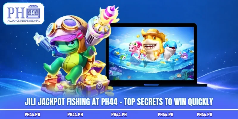 JILI Jackpot Fishing At PH44 - Top Secrets To Win Quickly