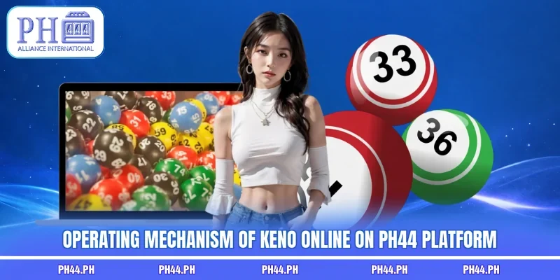 Operating mechanism of Keno online on PH44 platform