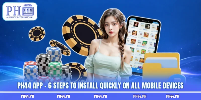 PH44 App - 6 Steps To Install Quickly On All Mobile Devices