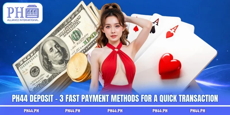 PH44 Deposit - 3 Fast Payment Methods For A Quick Transaction