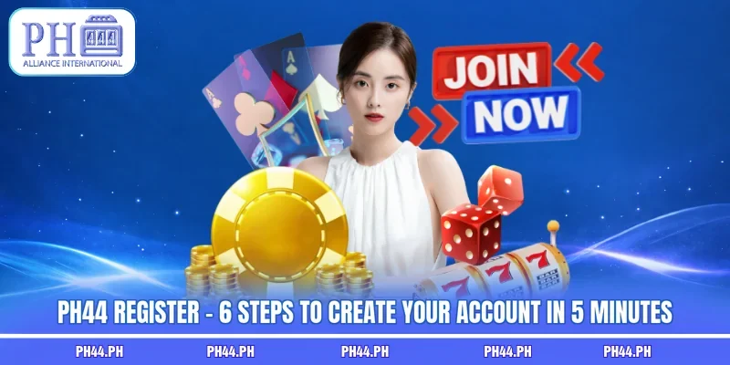 PH44 Register - 6 Steps To Create Your Account In 5 Minutes