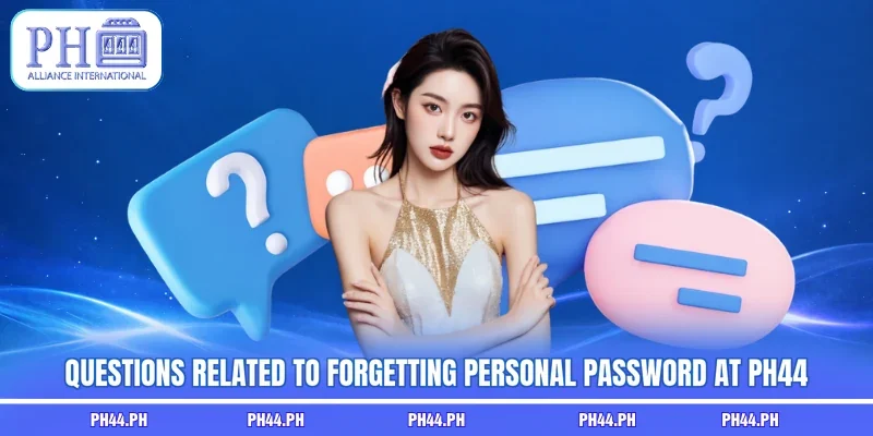 Questions related to forgetting personal password at PH44