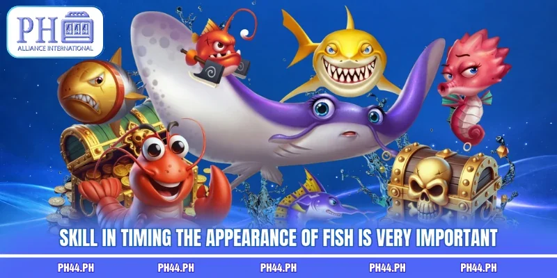 Skill in timing the appearance of fish is very important