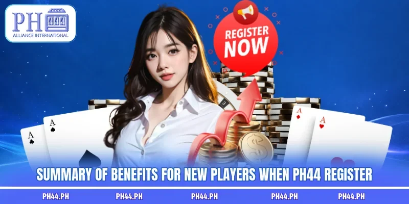 Summary of benefits for new players when PH44 register