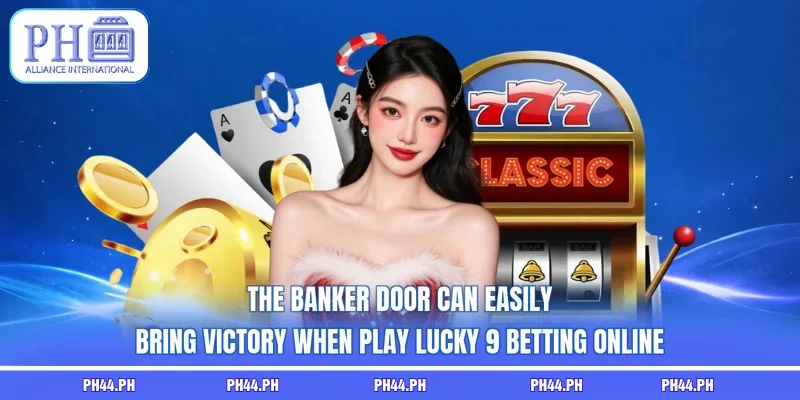 The Banker door can easily bring victory when play Lucky 9 betting onlineThe Banker door can easily bring victory when play Lucky 9 betting online