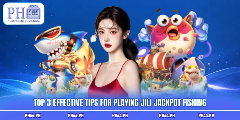 Top 3 effective tips for playing JILI Jackpot Fishing
